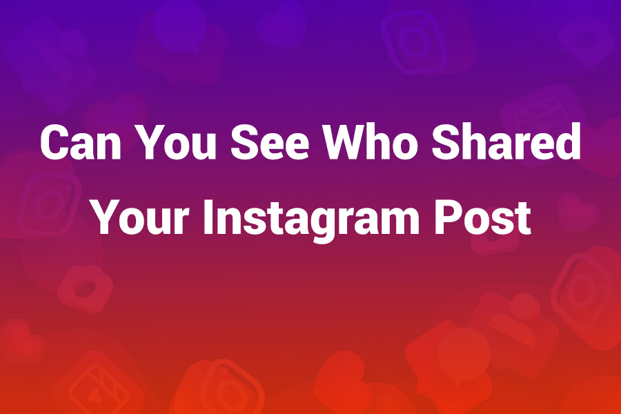 can you see who shared your instagram post