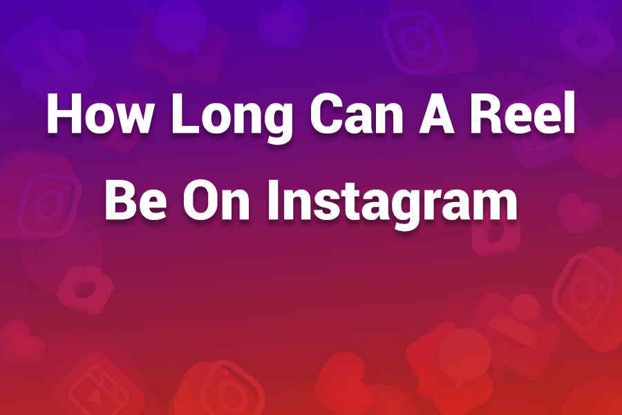 how long can a reel be on instagram
